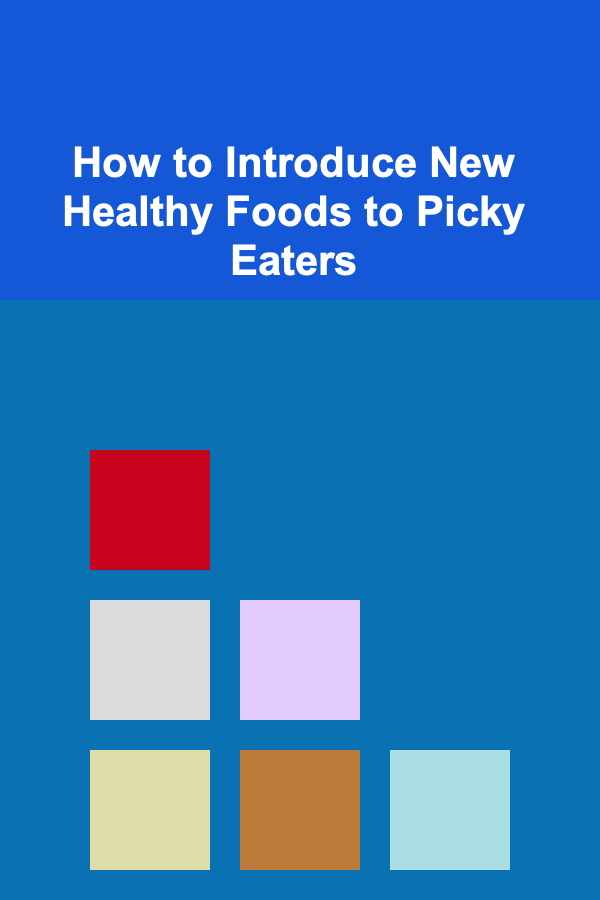 How to Introduce New Healthy Foods to Picky Eaters