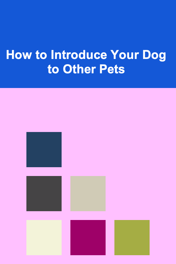 How to Introduce Your Dog to Other Pets