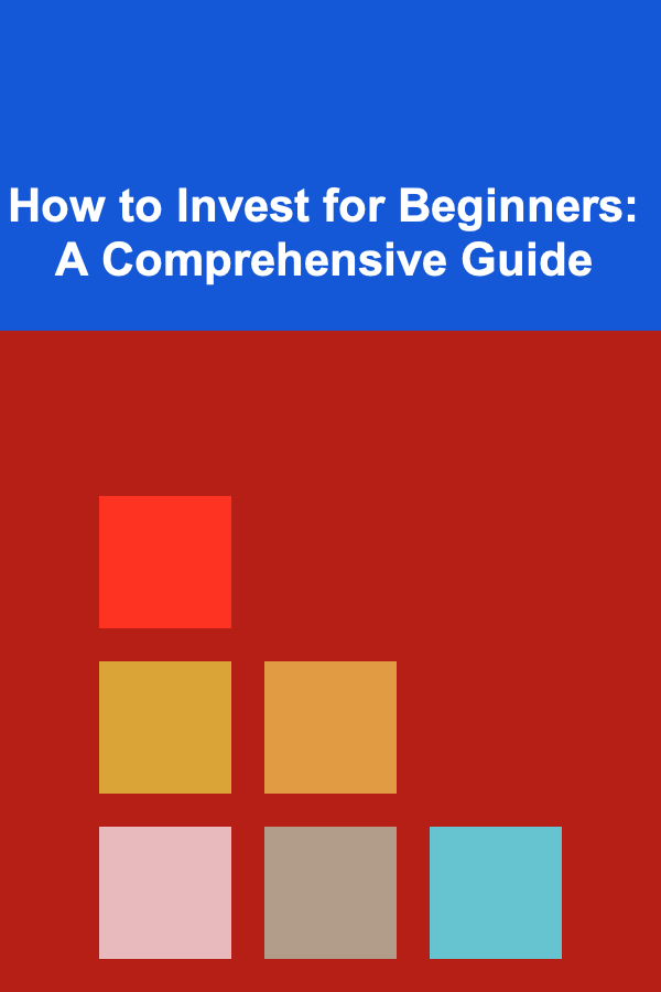 How to Invest for Beginners: A Comprehensive Guide