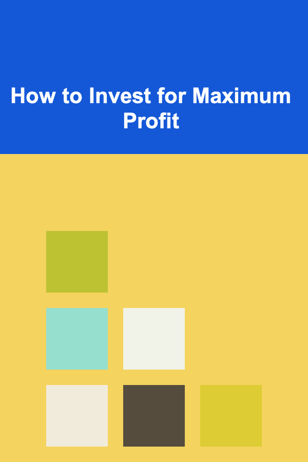 How to Invest for Maximum Profit