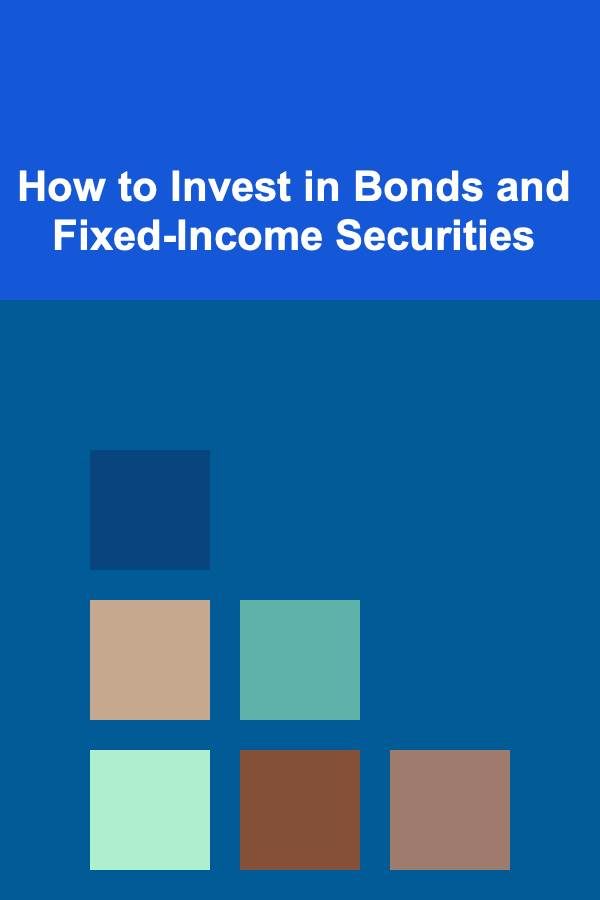 How to Invest in Bonds and Fixed-Income Securities