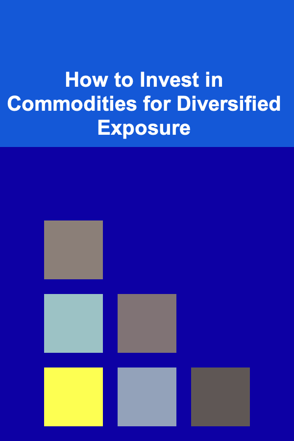 How to Invest in Commodities for Diversified Exposure