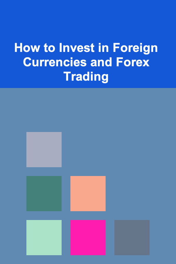 How to Invest in Foreign Currencies and Forex Trading