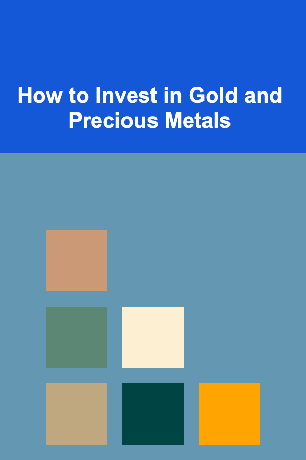 How to Invest in Gold and Precious Metals