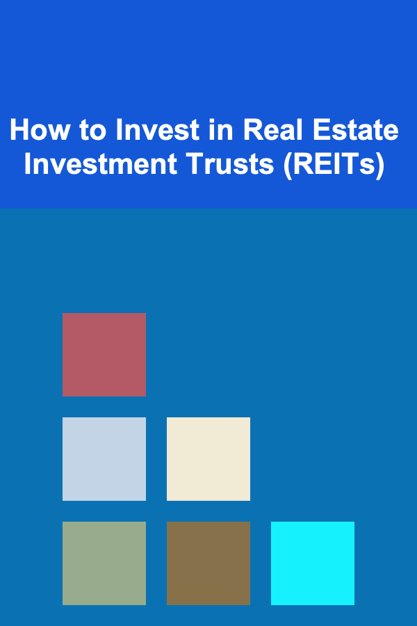 How to Invest in Real Estate Investment Trusts (REITs)
