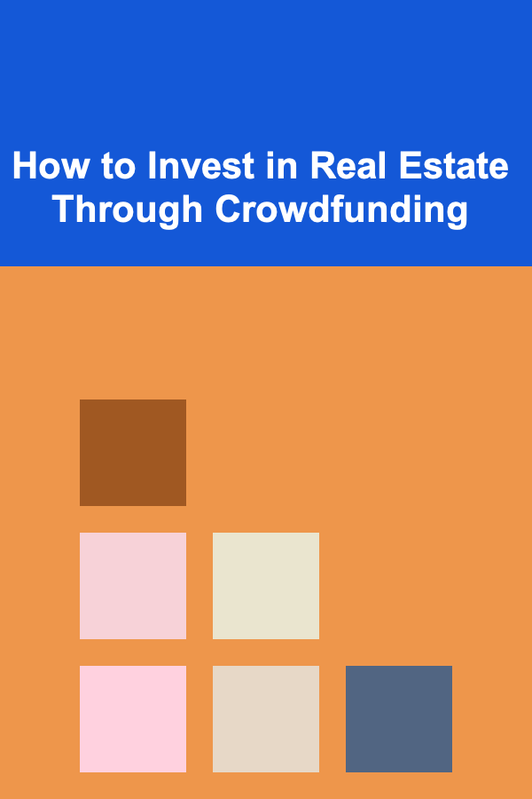 How to Invest in Real Estate Through Crowdfunding