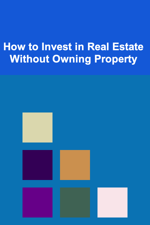 How to Invest in Real Estate Without Owning Property