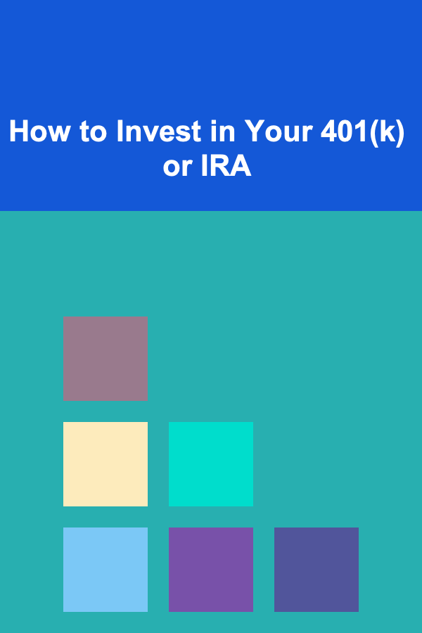 How to Invest in Your 401(k) or IRA