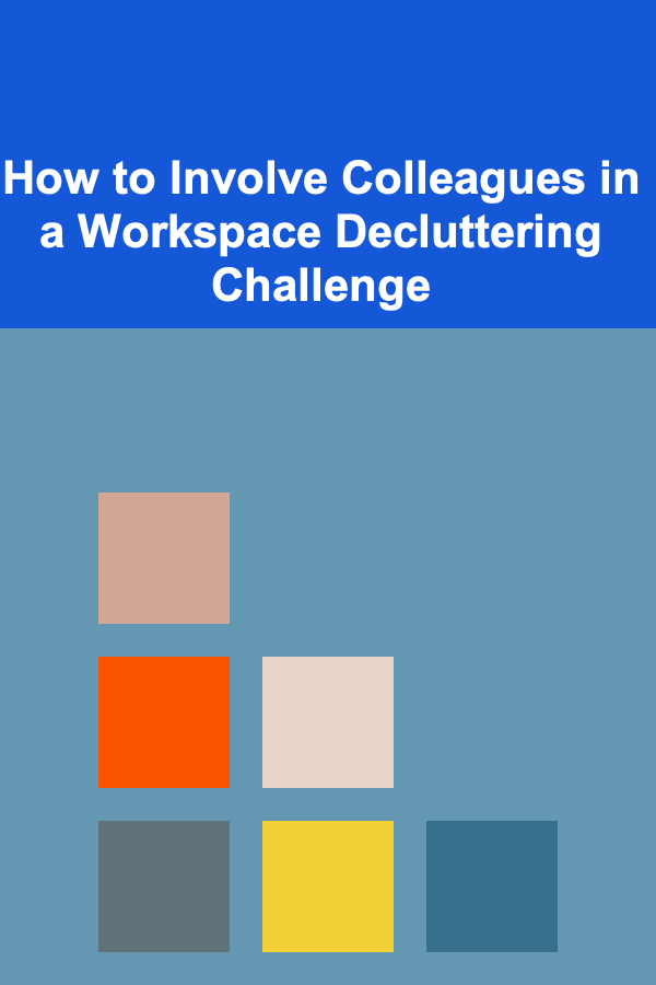 How to Involve Colleagues in a Workspace Decluttering Challenge