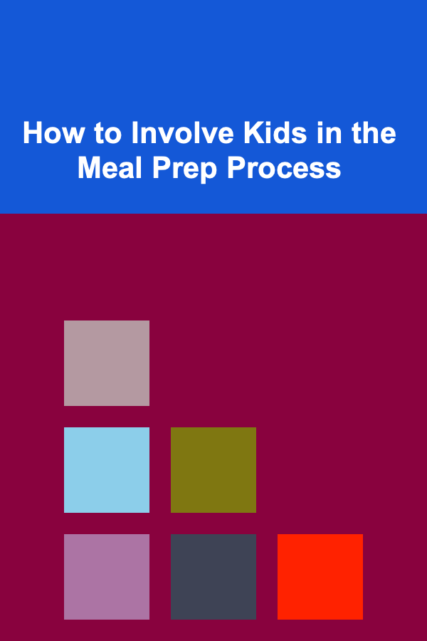 How to Involve Kids in the Meal Prep Process