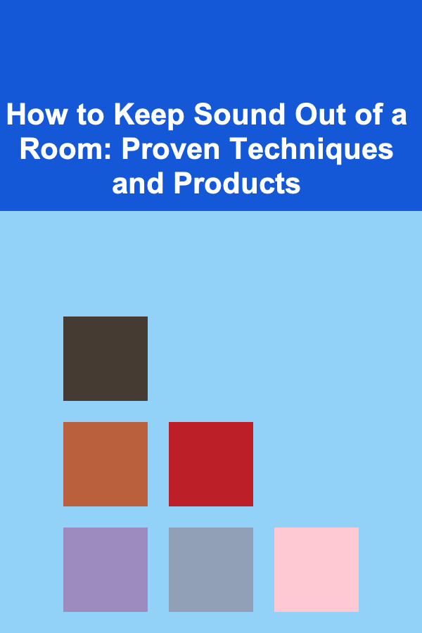 How to Keep Sound Out of a Room: Proven Techniques and Products
