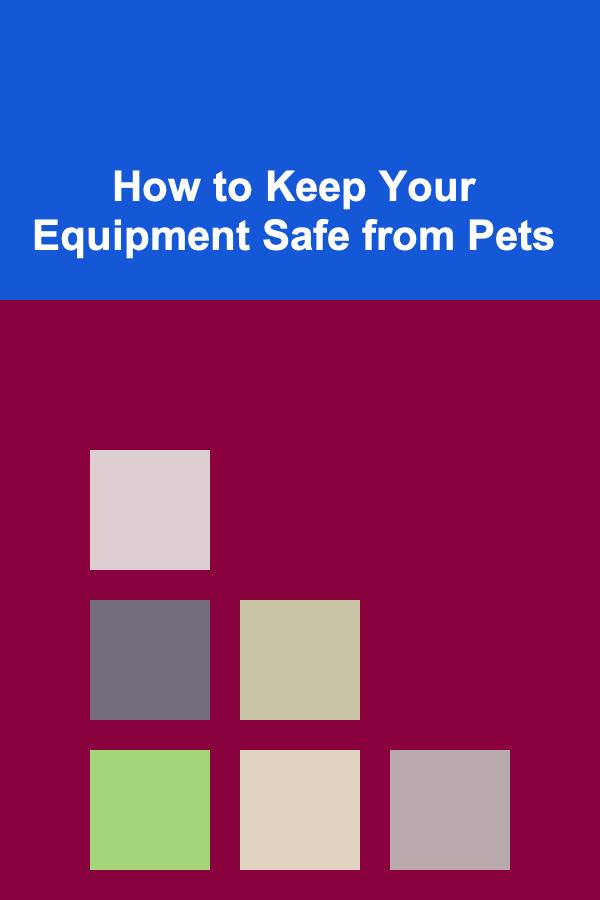How to Keep Your Equipment Safe from Pets