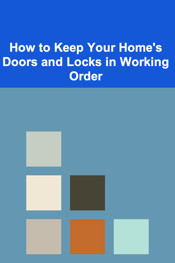 How to Keep Your Home's Doors and Locks in Working Order