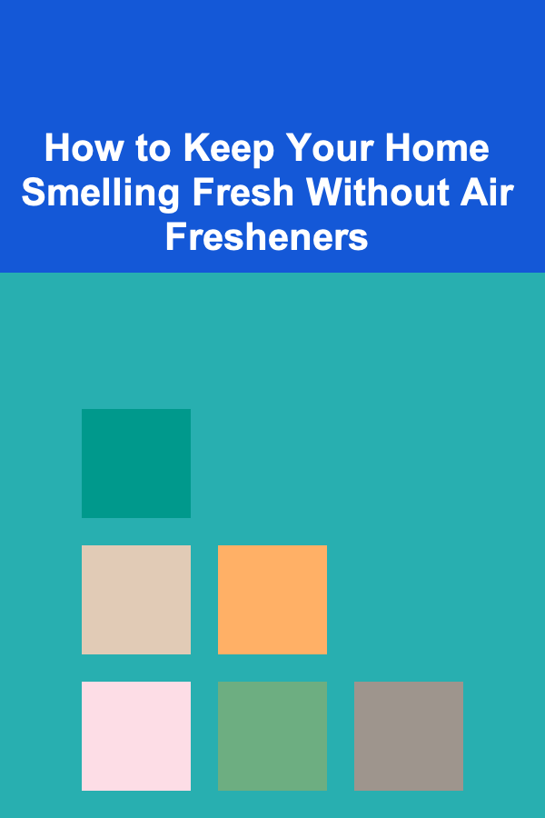 How to Keep Your Home Smelling Fresh Without Air Fresheners