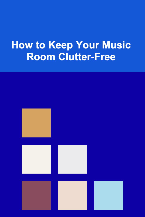 How to Keep Your Music Room Clutter-Free