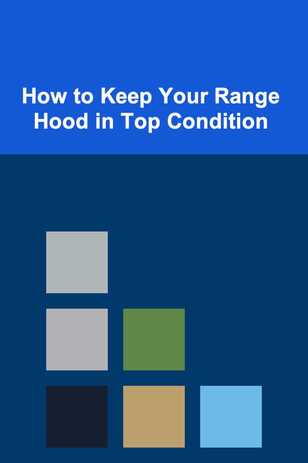 How to Keep Your Range Hood in Top Condition