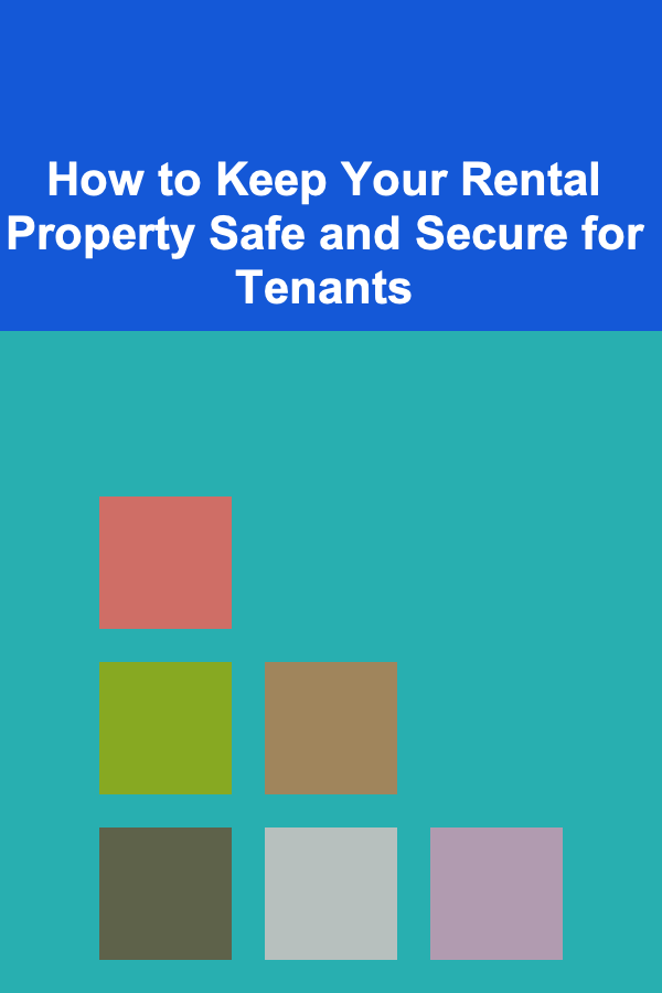 How to Keep Your Rental Property Safe and Secure for Tenants
