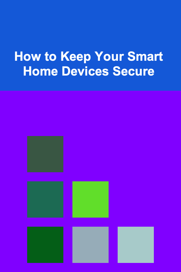 How to Keep Your Smart Home Devices Secure