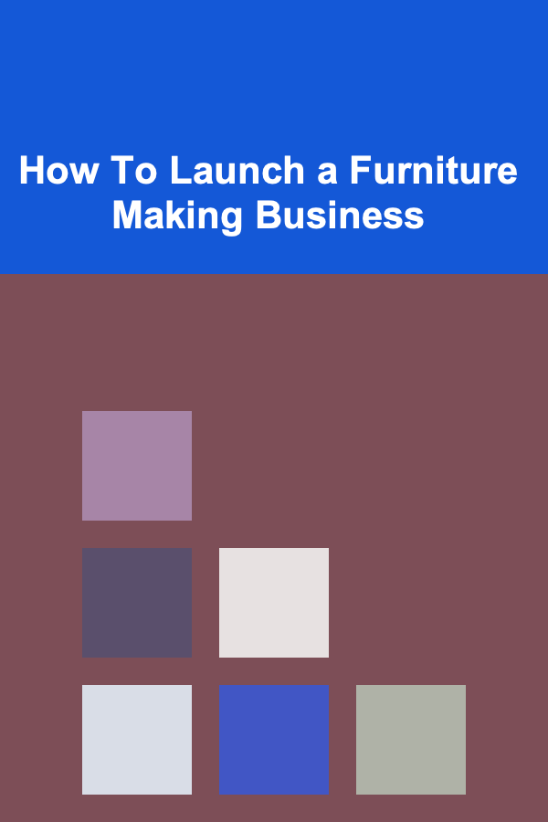How To Launch a Furniture Making Business