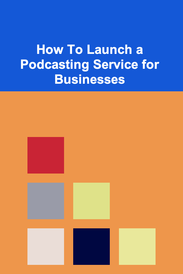 How To Launch a Podcasting Service for Businesses