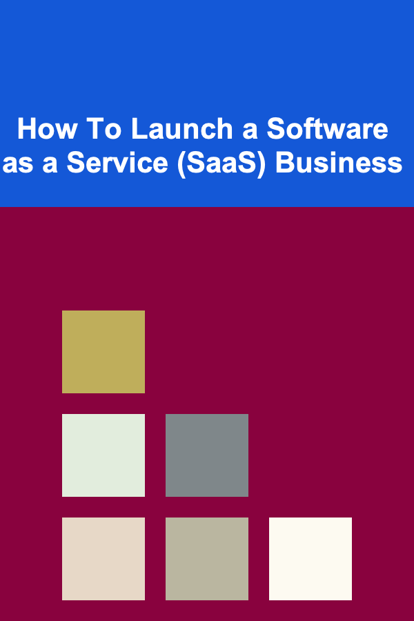 How To Launch a Software as a Service (SaaS) Business