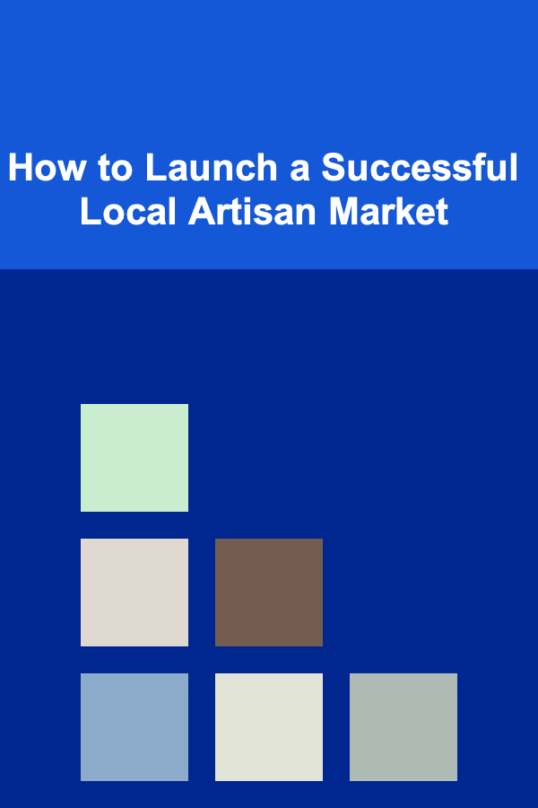 How to Launch a Successful Local Artisan Market