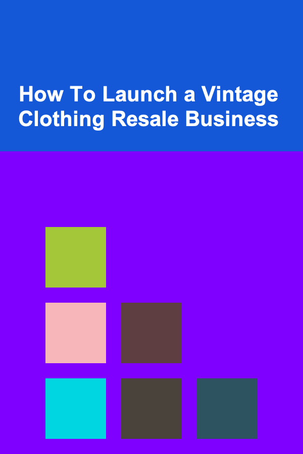 How To Launch a Vintage Clothing Resale Business
