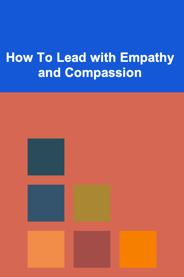 How To Lead with Empathy and Compassion