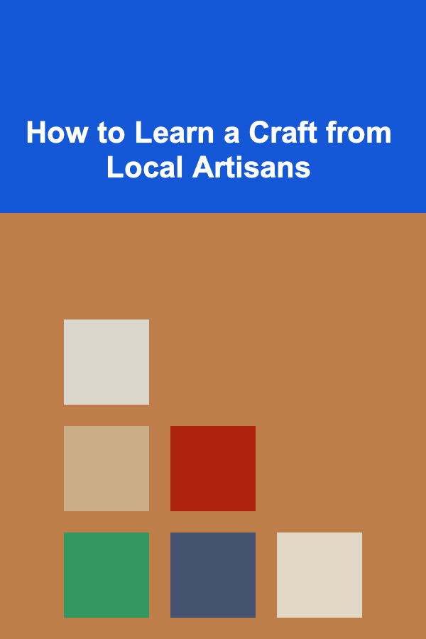 How to Learn a Craft from Local Artisans