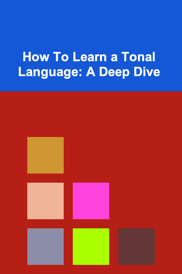How To Learn a Tonal Language: A Deep Dive