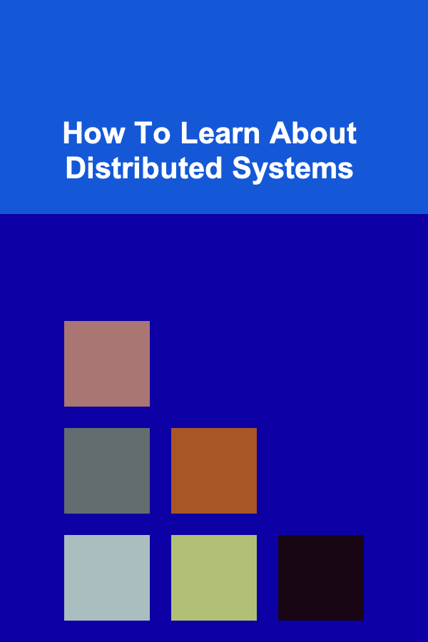 How To Learn About Distributed Systems