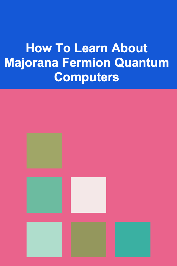 How To Learn About Majorana Fermion Quantum Computers