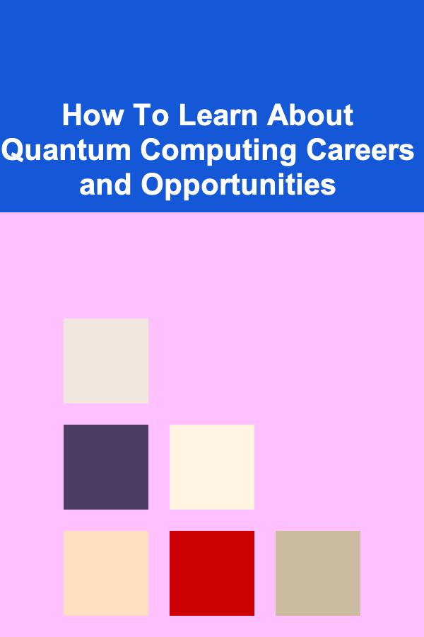 How To Learn About Quantum Computing Careers and Opportunities