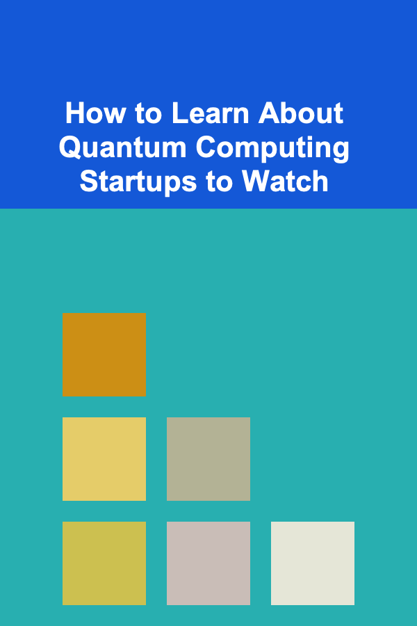 How to Learn About Quantum Computing Startups to Watch