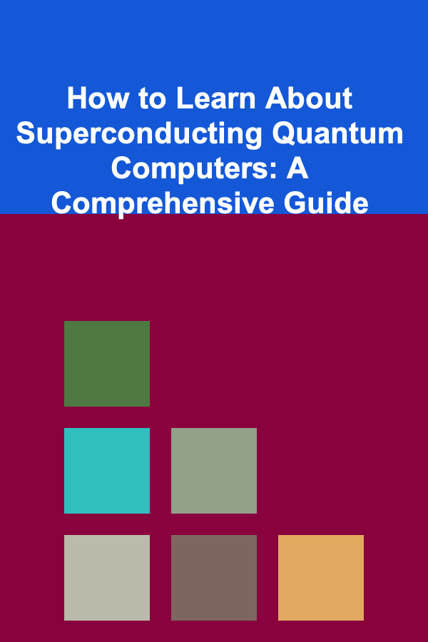 How to Learn About Superconducting Quantum Computers: A Comprehensive Guide