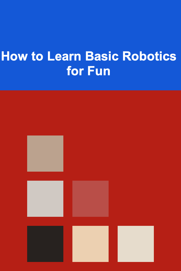 How to Learn Basic Robotics for Fun