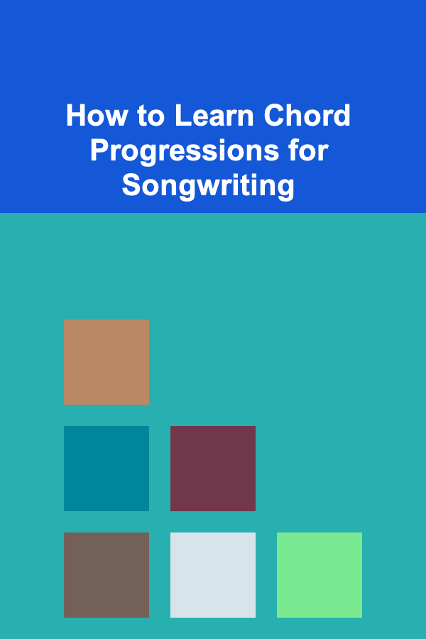 How to Learn Chord Progressions for Songwriting