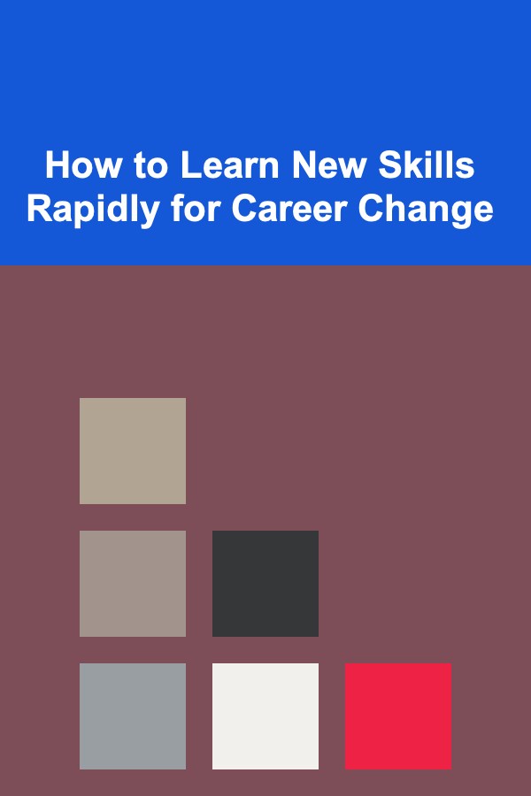 How to Learn New Skills Rapidly for Career Change