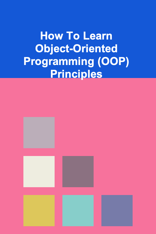 How To Learn Object-Oriented Programming (OOP) Principles