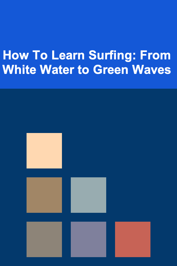 How To Learn Surfing: From White Water to Green Waves