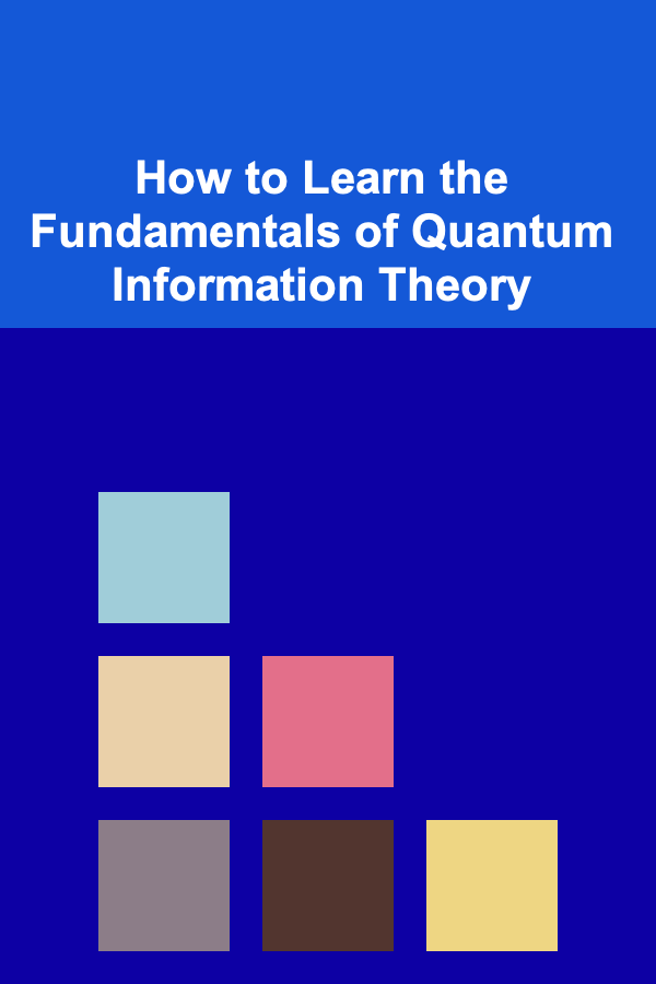 How to Learn the Fundamentals of Quantum Information Theory