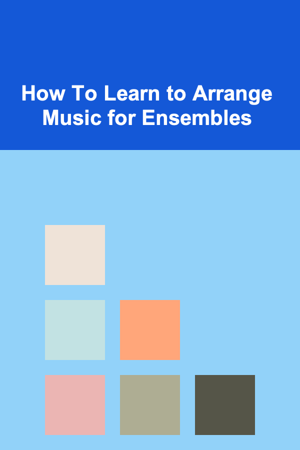 How To Learn to Arrange Music for Ensembles