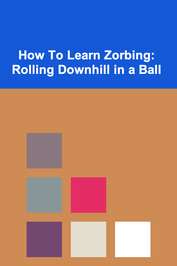 How To Learn Zorbing: Rolling Downhill in a Ball