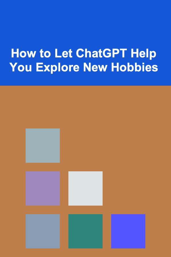 How to Let ChatGPT Help You Explore New Hobbies