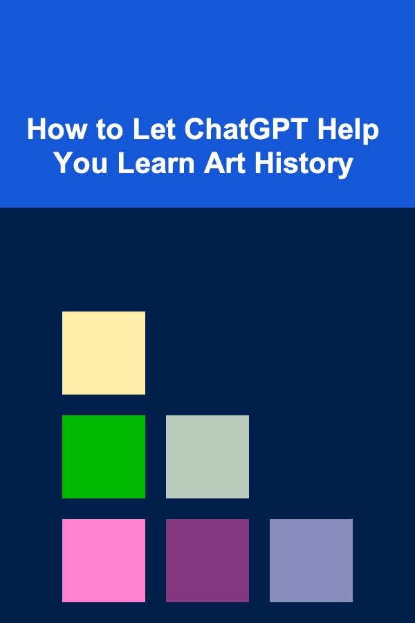 How to Let ChatGPT Help You Learn Art History