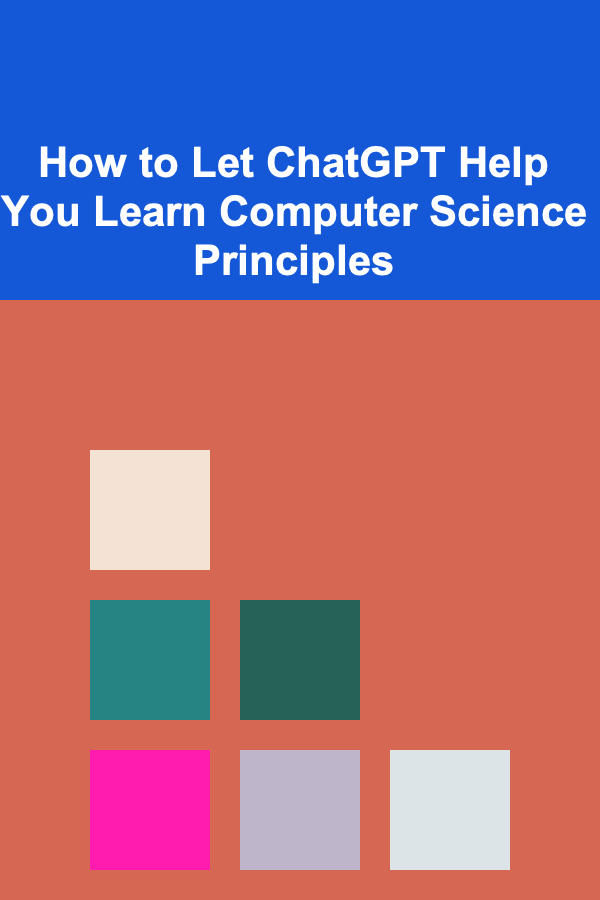 How to Let ChatGPT Help You Learn Computer Science Principles