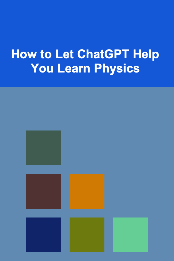 How to Let ChatGPT Help You Learn Physics