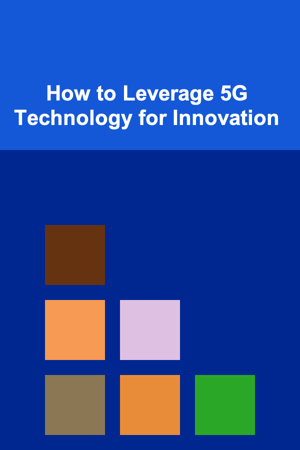 How to Leverage 5G Technology for Innovation