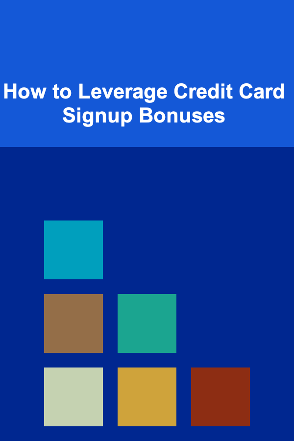 How to Leverage Credit Card Signup Bonuses