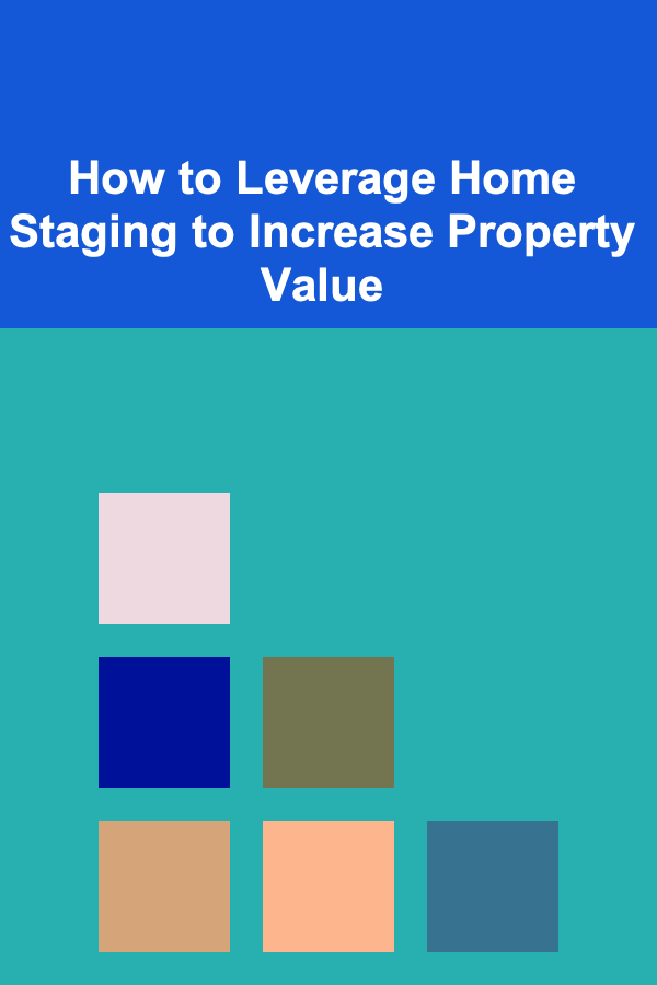 How to Leverage Home Staging to Increase Property Value